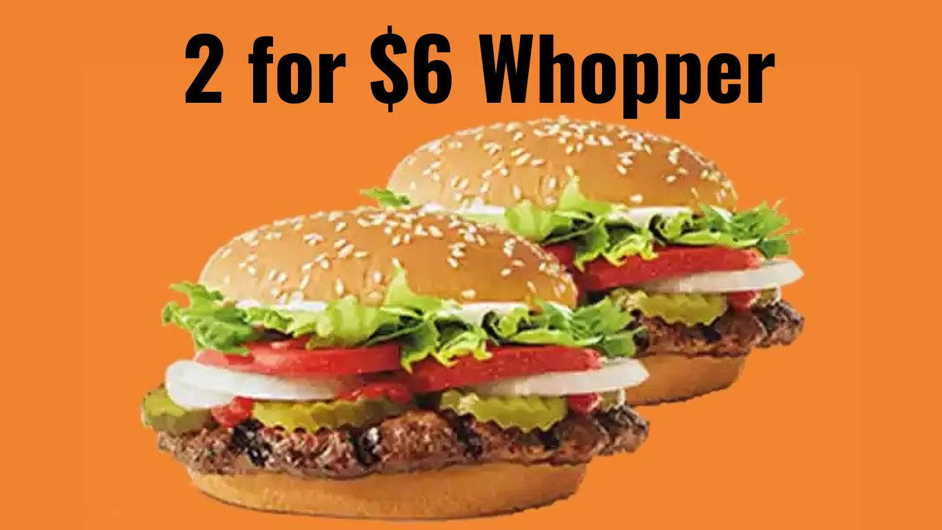 Does BURGER KING Have 2 for $6 Whoppers