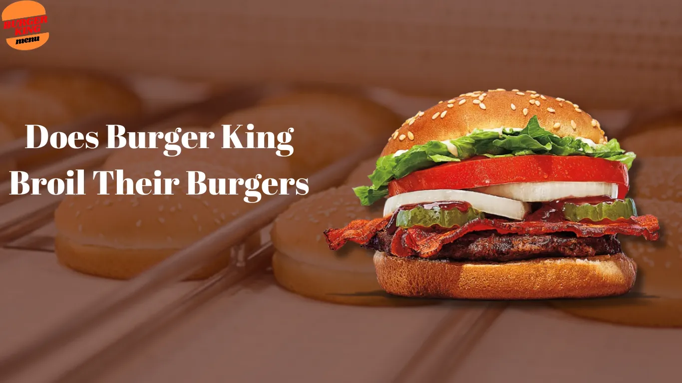 Does Burger King Broil Their Burgers